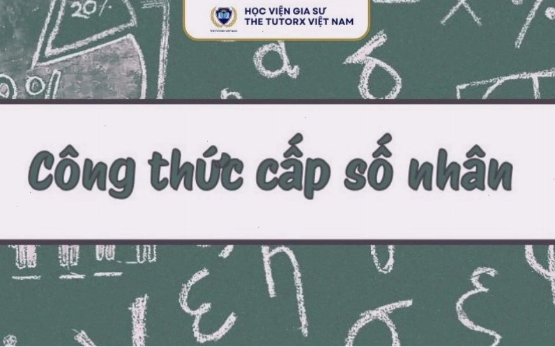 Các công thức liên quan đến cấp số nhân và công bội
