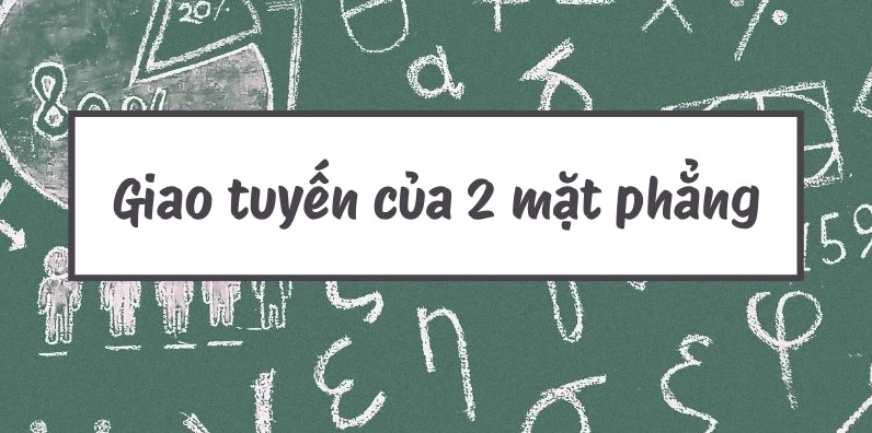 Cách tìm giao tuyến của 2 mặt phẳng chuẩn toán học