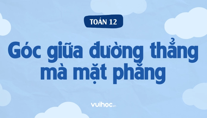 Cách Tìm Góc Giữa Đường Thẳng Và Mặt Phẳng Chi Tiết Nhất