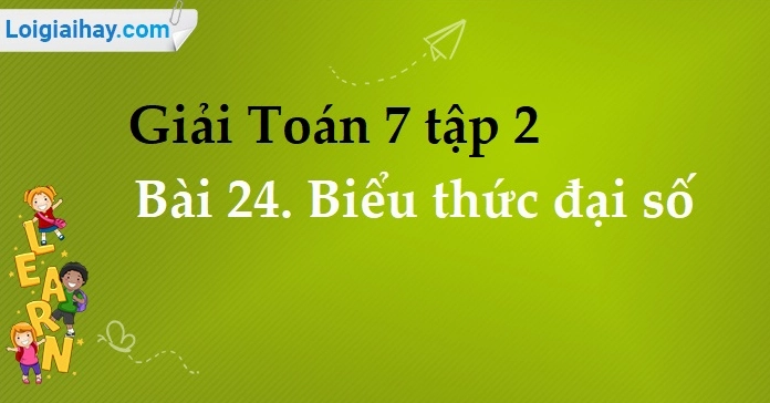 Giải bài 24 biểu thức đại số Toán 7: Kiến thức và bài tập chi tiết