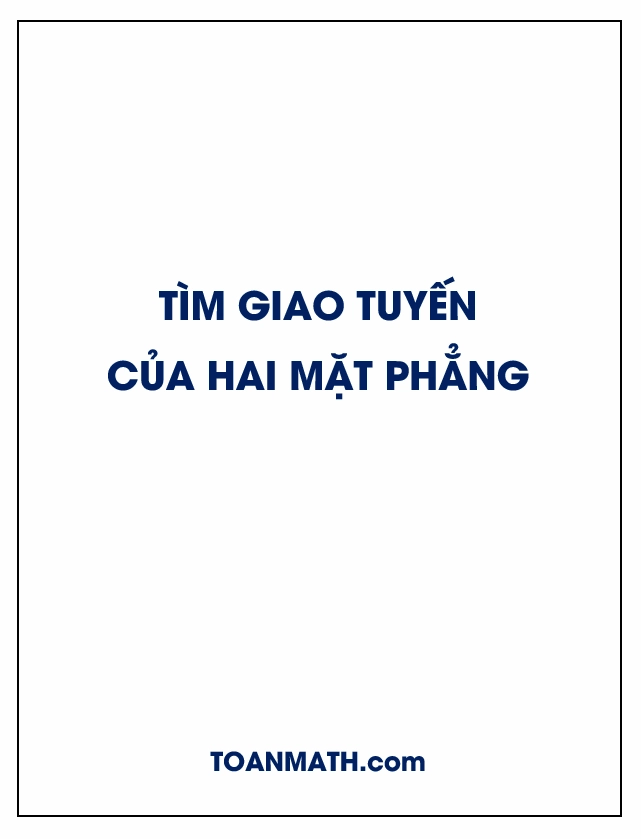 Hướng dẫn chi tiết cách tìm giao tuyến của hai mặt phẳng