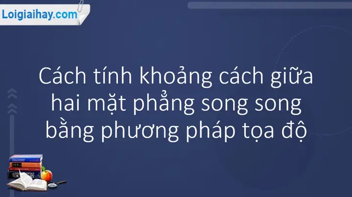 Khoảng Cách Giữa Hai Mặt Phẳng Song Song Trong Không Gian Oxyz