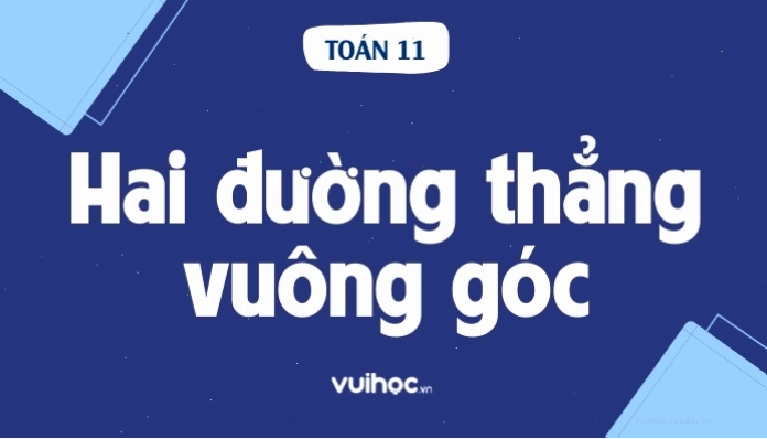 Lý thuyết hai đường thẳng vuông góc và bài tập vận dụng
