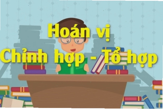Minh họa định nghĩa hoán vị, chỉnh hợp, tổ hợp trong toán học