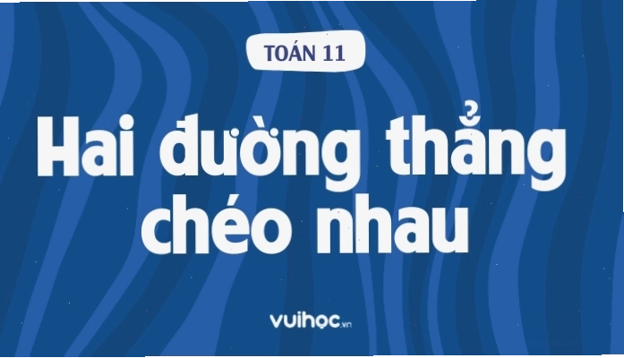 Minh họa hai đường thẳng chéo nhau trong không gian