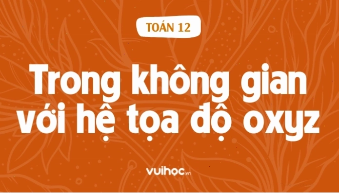 Minh họa hệ trục tọa độ Oxyz trong không gian