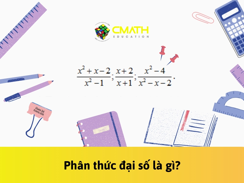 Phân thức đại số là gì? Khái niệm, tính chất và ứng dụng