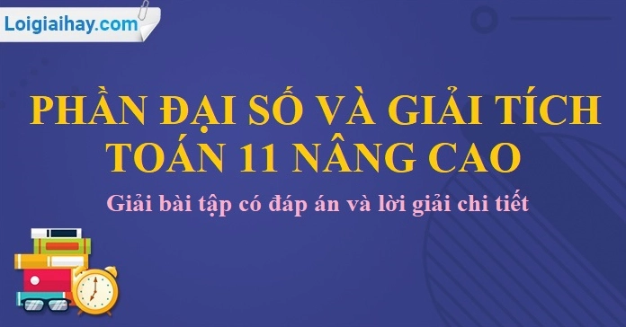 Sách Giáo Khoa Đại Số và Giải Tích 11 Nâng Cao: Kiến Thức Cốt Lõi và Hướng Dẫn Học Tập