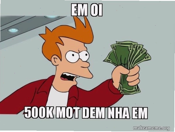 Shutup and Take My Money meme phiên bản 500k
