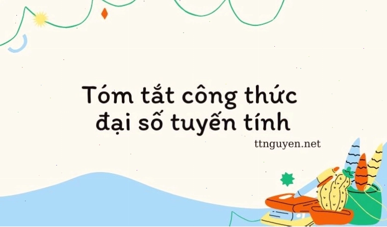 Tóm tắt các công thức quan trọng trong Đại số tuyến tính