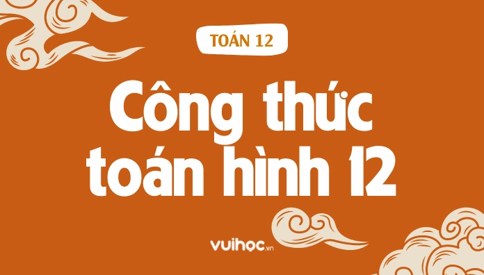Tổng hợp công thức hình học không gian lớp 12 đầy đủ và dễ nhớ