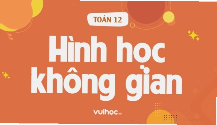 Tổng quan về hình học không gian cho học sinh THPT