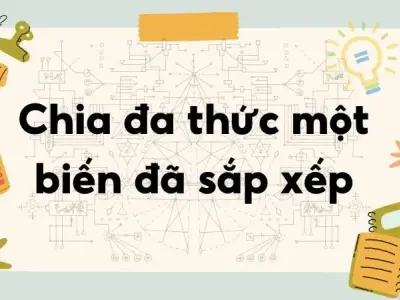 Lý thuyết chia đa thức với một biến đã sắp xếp - Toán lớp 8