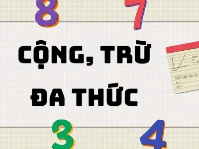 Lý thuyết cộng trừ đa thức và bài tập có lời giải chi tiết