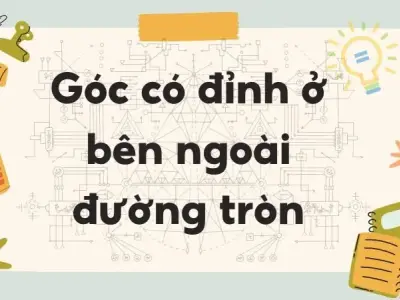 Lý thuyết góc có đỉnh ở bên ngoài đường tròn - Toán lớp 9