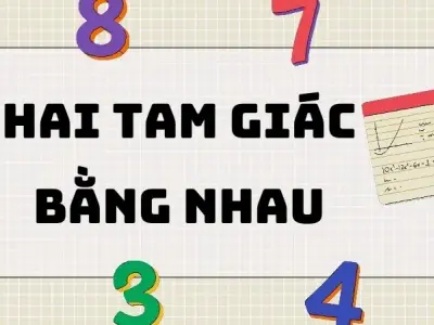 Lý thuyết hai tam giác bằng nhau - Bài tập và phương pháp giải