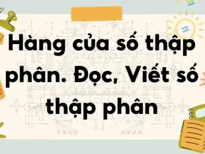 Lý thuyết hàng của số thập phân Cách đọc và viết số thập phân