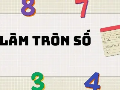 Làm tròn số: Khái niệm và quy ước cần nhớ