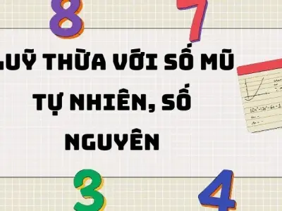 Tổng hợp lý thuyết lũy thừa với số mũ tự nhiên và số nguyên