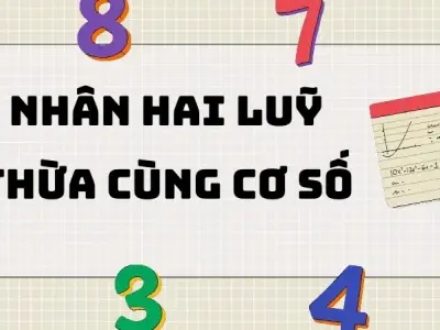 Tổng hợp kiến thức nhân hai lũy thừa cùng cơ số