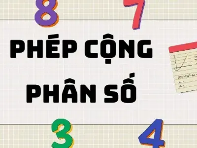 Lý thuyết phép cộng phân số và các dạng toán phổ biến