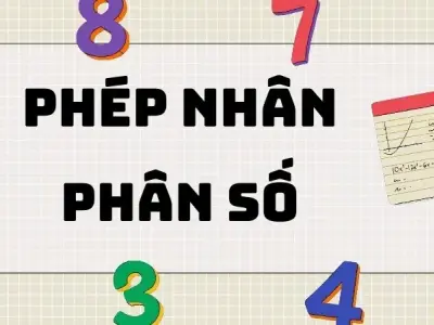 Tổng hợp đầy đủ kiến thức phép nhân phân số