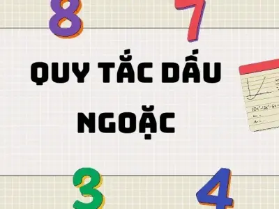 Tổng quan kiến thức bài: Quy tắc dấu ngoặc