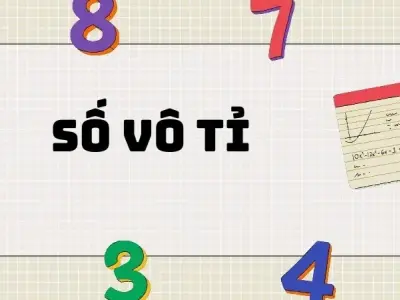 Nắm vững kiến thức số vô tỉ và căn bậc hai ở lớp 7