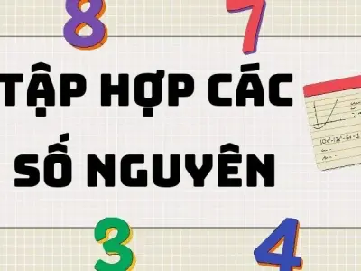 Tổng hợp kiến thức về tập hợp các số nguyên lớp 6
