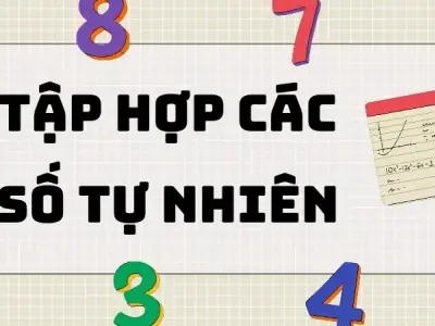 Tổng hợp kiến thức về tập hợp các số tự nhiên