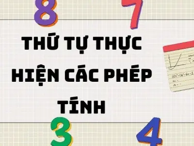 Tổng hợp lý thuyết quan trọng bài thứ tự thực hiện các phép tính