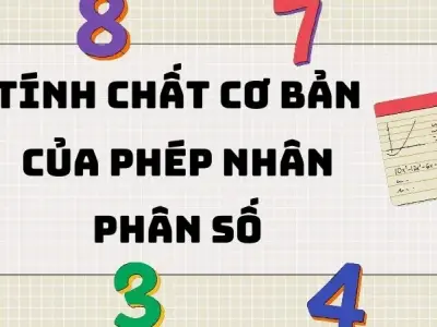 Tổng hợp các tính chất cơ bản của phép nhân phân số