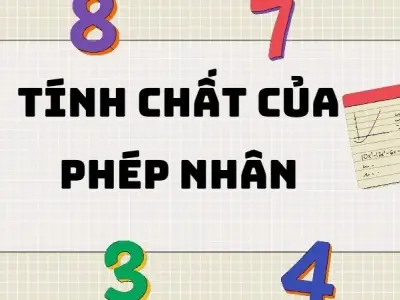 Tổng hợp kiến thức bài: Tính chất của phép nhân