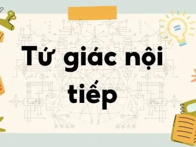 Lý thuyết tứ giác nội tiếp - Toán lớp 9