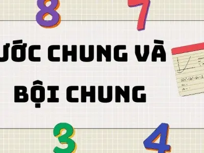 Lý thuyết quan trọng bài ước chung và bội chung