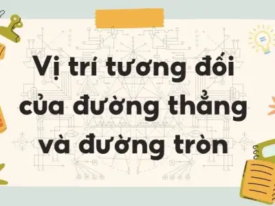 Lý thuyết vị trí tương đối của đường thẳng và đường tròn - Toán lớp 9