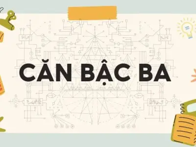 Lý thuyết và bài tập về căn bậc ba - Toán học lớp 9