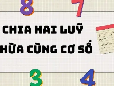 Tổng hợp kiến thức chia hai lũy thừa cùng cơ số