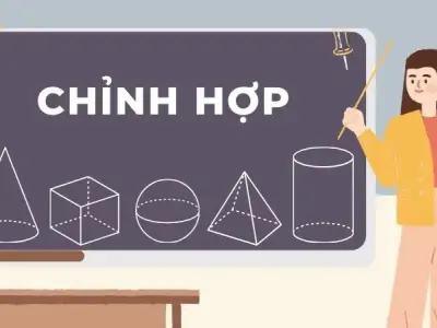 Chỉnh hợp: Phương pháp giải và các dạng bài tập thường gặp