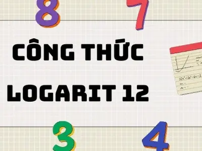 Hệ thống hóa công thức logarit lớp 12 và bài tập ứng dụng