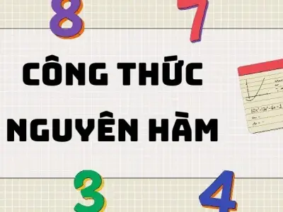 Công thức nguyên hàm lớp 12 từ A đến Z dầy đủ và mới nhất