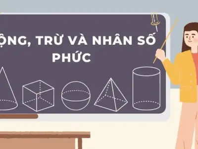 Nắm vững kiến thức cộng trừ và nhân số phức