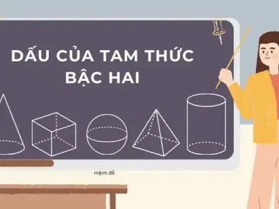 Tổng hợp kiến thức về dấu của tam thức bậc hai