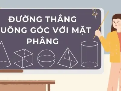 Đường thẳng vuông góc với mặt phẳng: Định nghĩa, tính chất và bài tập