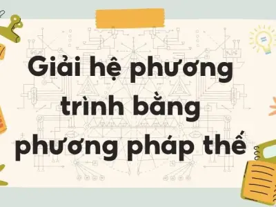Lý thuyết giải hệ phương trình bằng phương pháp thế - Toán lớp 9