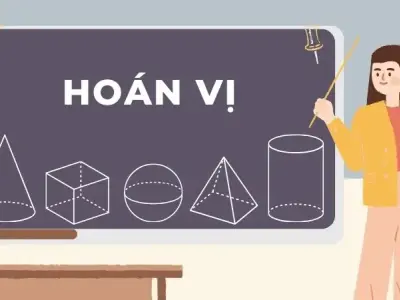Hoán vị: Phương pháp giải và các dạng bài tập thường gặp