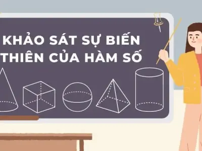 Tổng hợp kiến thức về khảo sát sự biến thiên của hàm số