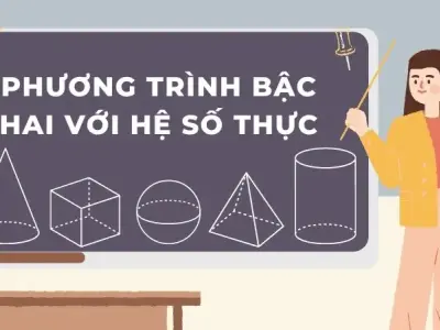Tổng quan về phương trình bậc hai với hệ số thực