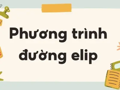 Lý thuyết phương trình đường elip chính xác nhất
