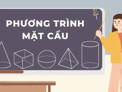 Phương trình mặt cầu: Định nghĩa, công thức và ví dụ chi tiết